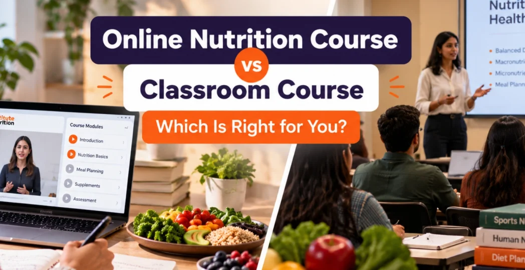 Online Nutrition Course vs Classroom Course: Which Is Right for You?